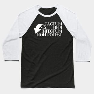 Factum Fieri Infectum Non Potest Baseball T-Shirt